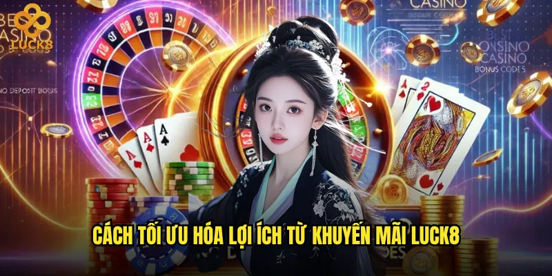Cách tối ưu hóa lợi ích từ khuyến mãi Luck8