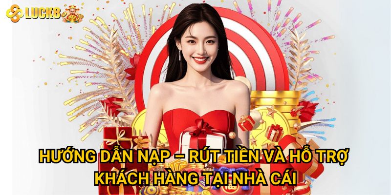 Trang chủ 30 Hướng dẫn nạp – rút tiền và hỗ trợ khách hàng tại nhà cái