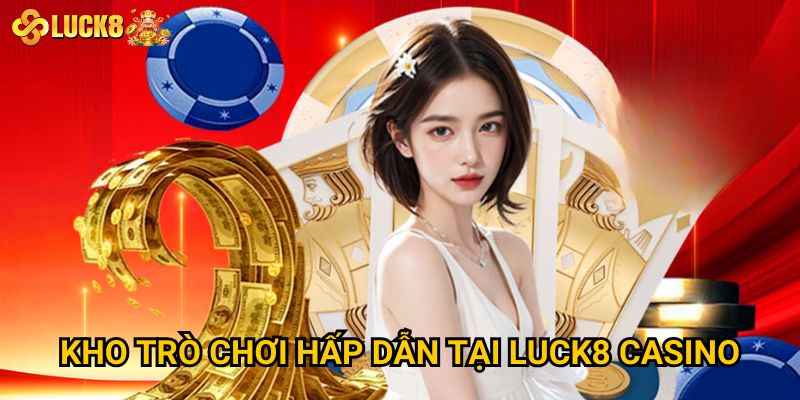 Trang chủ 28 Kho trò chơi hấp dẫn tại Luck8 casino